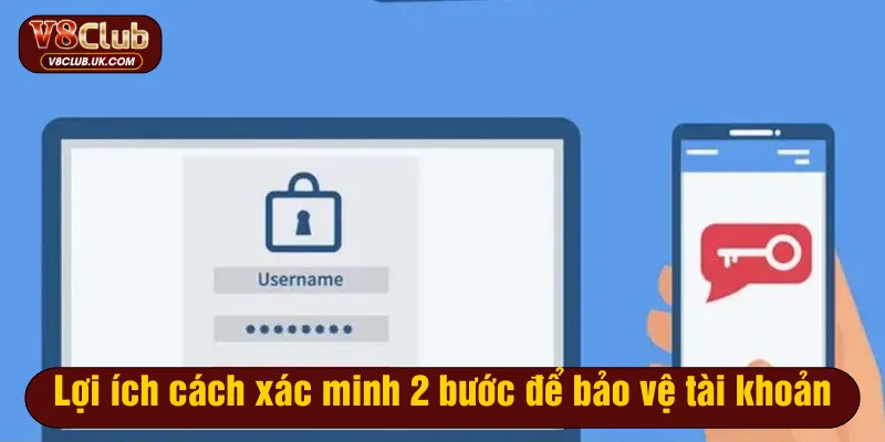 Lợi ích của việc xác minh 2 bước để bảo vệ tài khoản