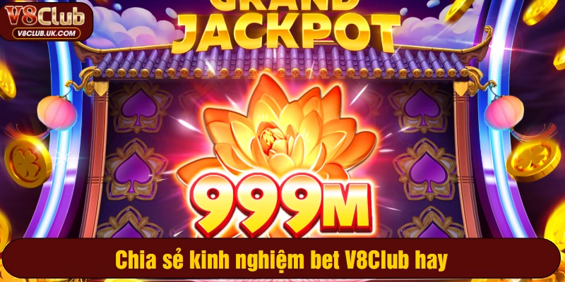 Chia sẻ kinh nghiệm bet V8Club hay