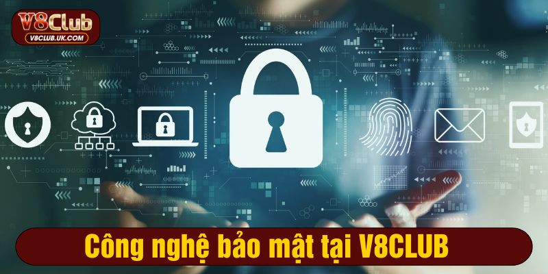 Công nghệ bảo mật tại V8CLUB