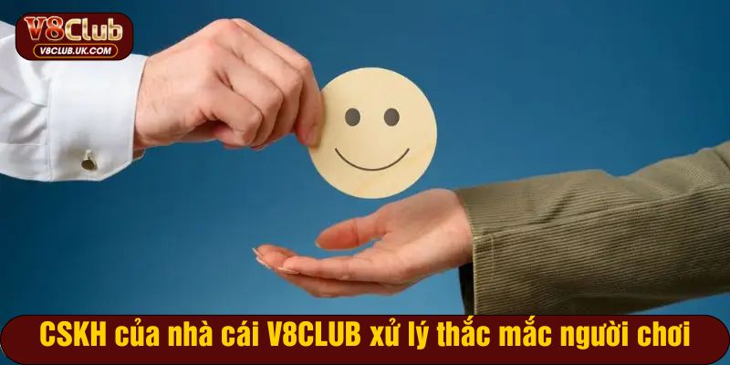 CSKH của nhà cái V8CLUB xử lý thắc mắc người chơi