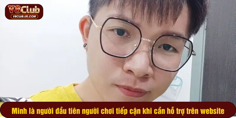 Minh là người đầu tiên người chơi tiếp cận khi cần hỗ trợ trên website