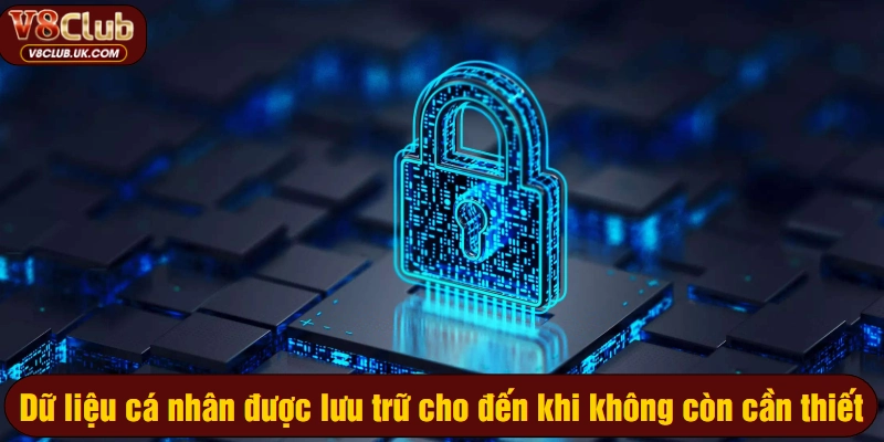 Dữ liệu cá nhân được lưu trữ cho đến khi không còn cần thiết