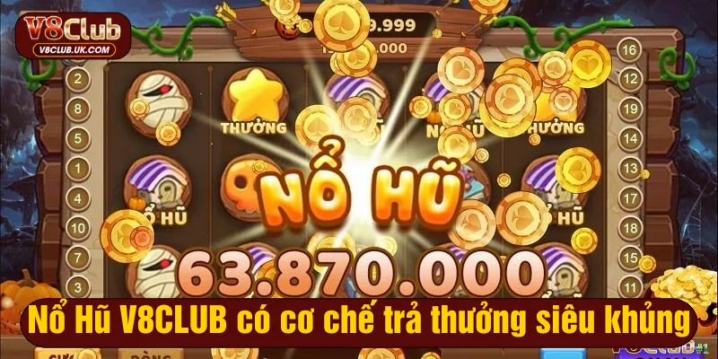 Nổ Hũ V8CLUB có cơ chế trả thưởng siêu khủng
