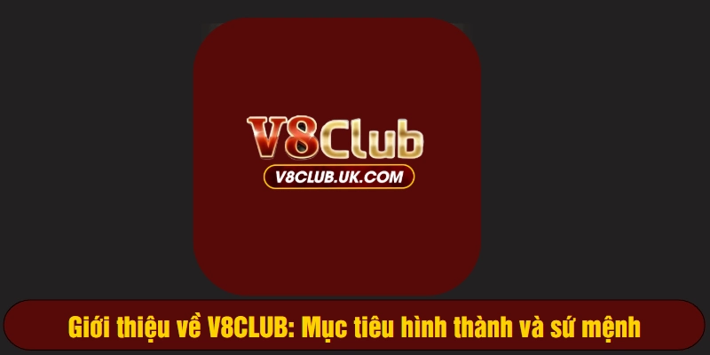 Giới thiệu về V8CLUB: Mục tiêu hình thành và sứ mệnh