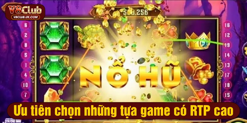 Ưu tiên chọn những tựa game có RTP cao
