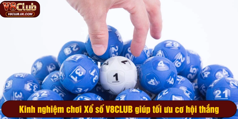 Kinh nghiệm chơi Xổ số V8CLUB giúp tối ưu cơ hội thắng