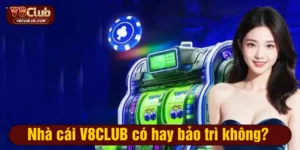 Nhà cái V8CLUB có hay bảo trì không