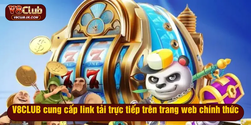 V8CLUB cung cấp link tải trực tiếp trên trang web chính thức