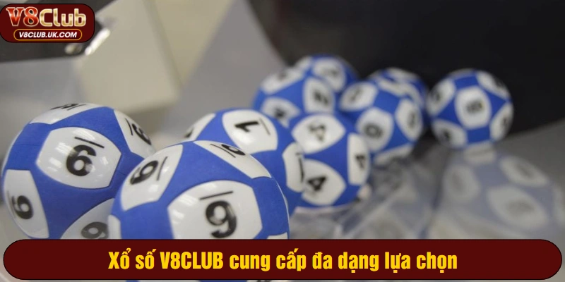 Xổ số V8CLUB cung cấp đa dạng lựa chọn